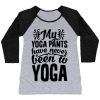MY YOGA PANTS HAVE NEVER BEEN TO YOGA WOMEN'S TRI-BLEND BASEBALL TEE