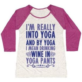 I'M REALLY INTO YOGA (AND BY YOGA I MEAN DRINKING WINE IN YOGA PANTS) WOMEN'S TRI-BLEND BASEBALL TEE (Size-Color: large-Oatmeal / Berry, Style: Women's Tri-Blend Baseball Tee)