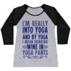 I'M REALLY INTO YOGA (AND BY YOGA I MEAN DRINKING WINE IN YOGA PANTS) WOMEN'S TRI-BLEND BASEBALL TEE