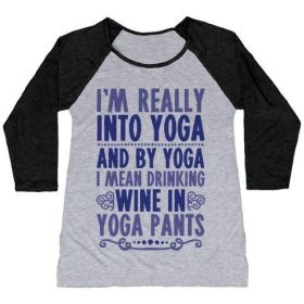 I'M REALLY INTO YOGA (AND BY YOGA I MEAN DRINKING WINE IN YOGA PANTS) WOMEN'S TRI-BLEND BASEBALL TEE (Size-Color: large-Athletic Gray / Black, Style: Women's Tri-Blend Baseball Tee)